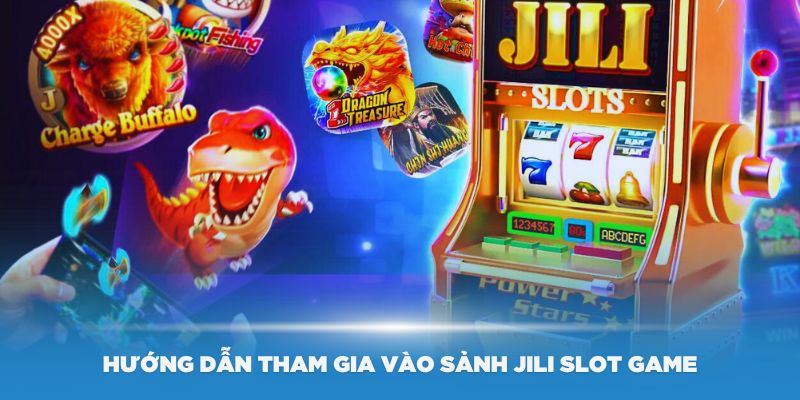 Hướng dẫn tham gia vào sảnh Jili Slot Game