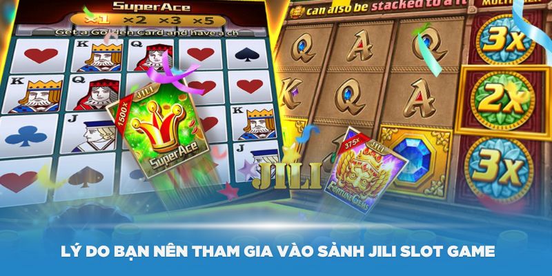 Những lý do bạn nên tham gia vào sảnh Jili Slot Game