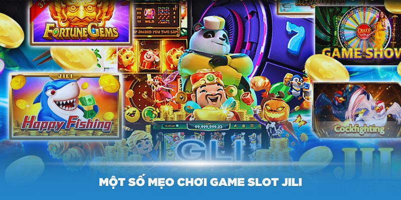 Một số mẹo chơi game Slot Jili hiệu quả nhất