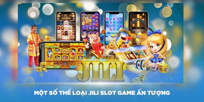 Một số thể loại Jili Slot Game ấn tượng nhất